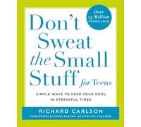 Don't Sweat the Small Stuff for Teens: Simple Ways to Keep Your Cool in Stressful Times