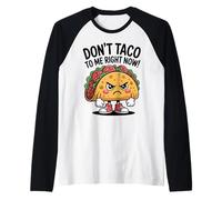 Dont Taco to Me Right Now Jeu de Mots Amusant en colère Manche Raglan