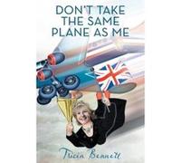 Don't Take The Same Plane As Me Bennett, Tricia (Auteur)