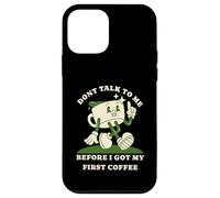 Dont Talk to Me Before I Got My First Coffee Humor Style Coque pour iPhone 12 Mini