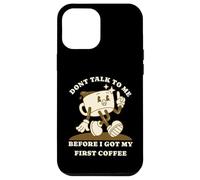 Dont Talk to Me Before I Got My First Coffee Humor Style Coque pour iPhone 12 Pro Max