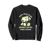 Dont Talk to Me Before I Got My First Coffee Humor Style Sweatshirt