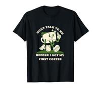 Dont Talk to Me Before I Got My First Coffee Humor Style T-Shirt