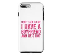 Don't Talk to Me I Have A Boyfriend and He's Hot Coque pour iPhone 7 Plus/8 Plus