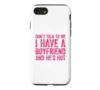 Don't Talk to Me I Have A Boyfriend and He's Hot Coque pour iPhone SE (2020) / 7/8