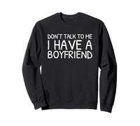 Don't Talk to Me I Have A Boyfriend Sweatshirt