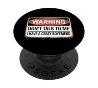 Don't Talk to Me I Have A Crazy Boyfriend PopSockets PopGrip Adhésif