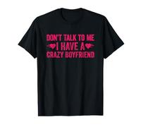Don't Talk to Me I Have A Crazy Boyfriend T-Shirt Graphique avec Valeur