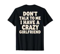 Don't Talk to Me I Have a Crazy Girlfriend (à l'arrière) Drôle T-Shirt