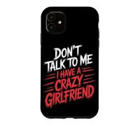 Don't Talk to Me I Have A Crazy Girlfriend Copine Jalouse Coque pour iPhone 11