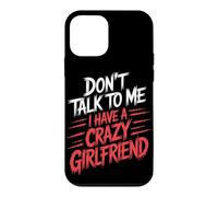 Don't Talk to Me I Have A Crazy Girlfriend Copine Jalouse Coque pour iPhone 12 Mini