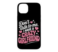 Don't Talk to Me I Have A Crazy Girlfriend Copine Jalouse Coque pour iPhone 14 Plus