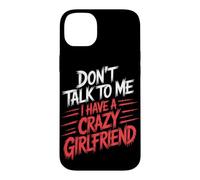 Don't Talk to Me I Have A Crazy Girlfriend Copine Jalouse Coque pour iPhone 14 Plus