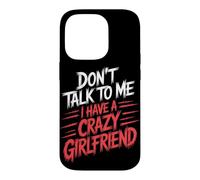 Don't Talk to Me I Have A Crazy Girlfriend Copine Jalouse Coque pour iPhone 14 Pro