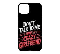 Don't Talk to Me I Have A Crazy Girlfriend Copine Jalouse Coque pour iPhone 15 Plus