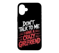 Don't Talk to Me I Have A Crazy Girlfriend Copine Jalouse Coque pour iPhone 16 Plus