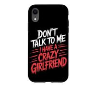 Don't Talk to Me I Have A Crazy Girlfriend Copine Jalouse Coque pour iPhone XR