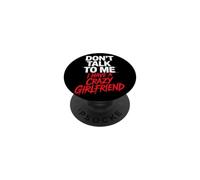 Don't Talk to Me I Have A Crazy Girlfriend Copine Jalouse PopSockets PopGrip Adhésif