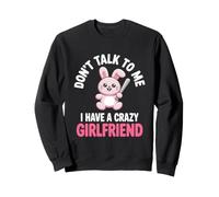 Don't Talk to Me I Have A Crazy Girlfriend Copine Jalouse Sweatshirt