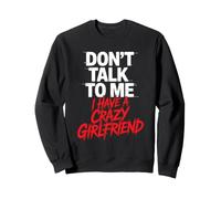 Don't Talk to Me I Have A Crazy Girlfriend Copine Jalouse Sweatshirt