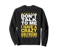 Don't Talk to Me I Have A Crazy Girlfriend Copine Jalouse Sweatshirt