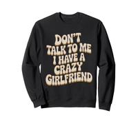 Don't Talk to Me I Have A Crazy Girlfriend Copine Jalouse Sweatshirt
