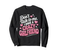 Don't Talk to Me I Have A Crazy Girlfriend Copine Jalouse Sweatshirt