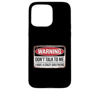 Don't Talk to Me I Have A Crazy Girlfriend Coque pour iPhone 15 Pro Max