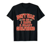 Don't Talk to Me I Have A Crazy Girlfriend Couple Funny T-Shirt