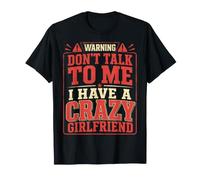 Dont Talk to Me I Have A Crazy Girlfriend Funny Statement T-Shirt