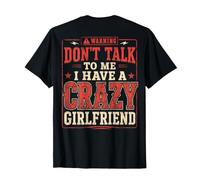Dont Talk to Me I Have A Crazy Girlfriend (on Back) Funny T-Shirt