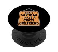 Don't Talk to Me I Have A Crazy Girlfriend PopSockets PopGrip Adhésif