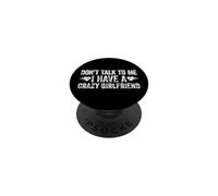 Don't Talk to Me I Have A Crazy Girlfriend PopSockets PopGrip Adhésif