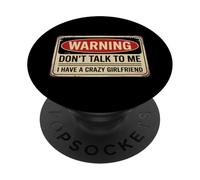 Don't Talk to Me I Have A Crazy Girlfriend PopSockets PopGrip Adhésif