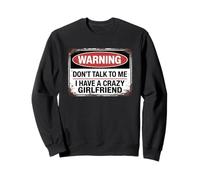 Don't Talk to Me I Have A Crazy Girlfriend Sweatshirt