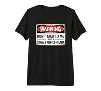 Don't Talk to Me I Have A Crazy Girlfriend T-Shirt Haut de Gamme