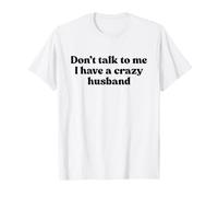 Don't Talk to Me I Have A Crazy Husband Shirt Y2k Trendy T-Shirt