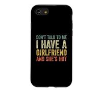 Don't Talk to Me I Have A Girlfriend and She is Hot Coque pour iPhone SE (2020) / 7/8