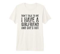 Don't Talk to Me I Have A Girlfriend and She is Hot T-Shirt Haut de Gamme