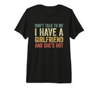 Don't Talk to Me I Have A Girlfriend and She is Hot T-Shirt Haut de Gamme