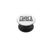 Don't Talk to Me I Have A Girlfriend PopSockets PopGrip Adhésif
