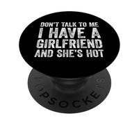Don't Talk to Me I Have A Hot Girlfriend and She's Hot PopSockets PopGrip Adhésif