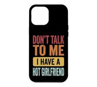 Don't Talk to Me I Have A Hot Girlfriend Petit Ami Coque pour iPhone 12 Pro Max