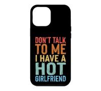 Don't Talk to Me I Have A Hot Girlfriend Petit Ami Coque pour iPhone 12 Pro Max