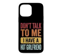 Don't Talk to Me I Have A Hot Girlfriend Petit Ami Coque pour iPhone 13 Pro Max