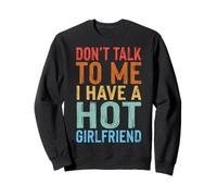 Don't Talk to Me I Have A Hot Girlfriend Petit Ami Sweatshirt