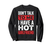 Don't Talk to Me I Have A Hot Girlfriend Petit Ami Sweatshirt