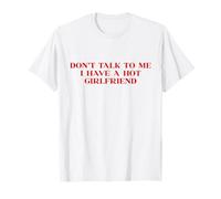 Don't Talk to Me I Have A Hot Girlfriend Y2K 2000s Slogan T-Shirt