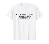 Don't Talk to Me I Have A Hot Girlfriend Y2K 2000s Slogan T-Shirt