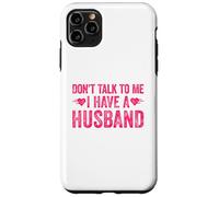 Don't Talk to Me I Have A Husband Coque pour iPhone 11 Pro Max